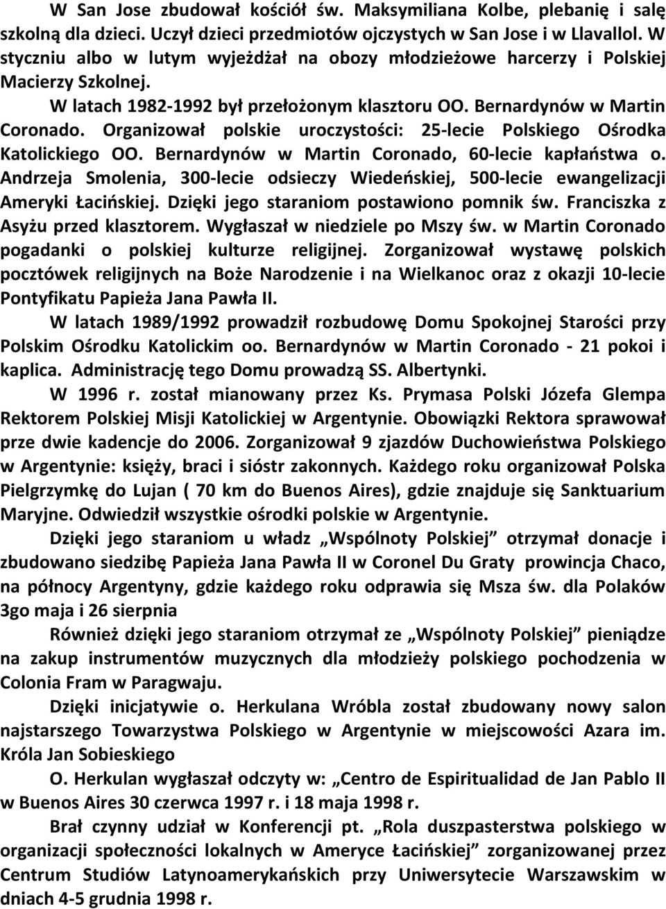 Organizował polskie uroczystości: 25-lecie Polskiego Ośrodka Katolickiego OO. Bernardynów w Martin Coronado, 60-lecie kapłaństwa o.