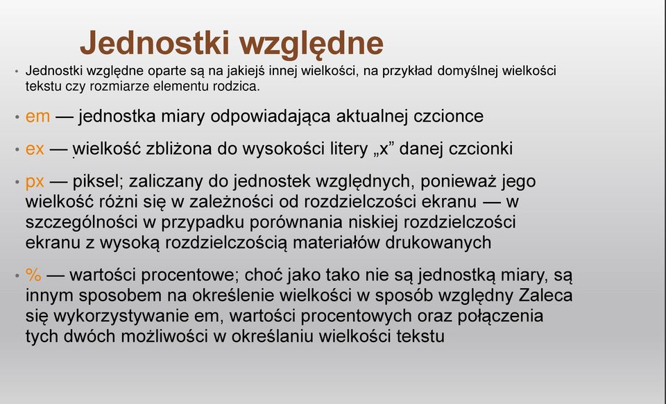 px piksel; zaliczany do jednostek względnych, ponieważ jego wielkość różni się w zależności od rozdzielczości ekranu w szczególności w przypadku porównania niskiej rozdzielczości