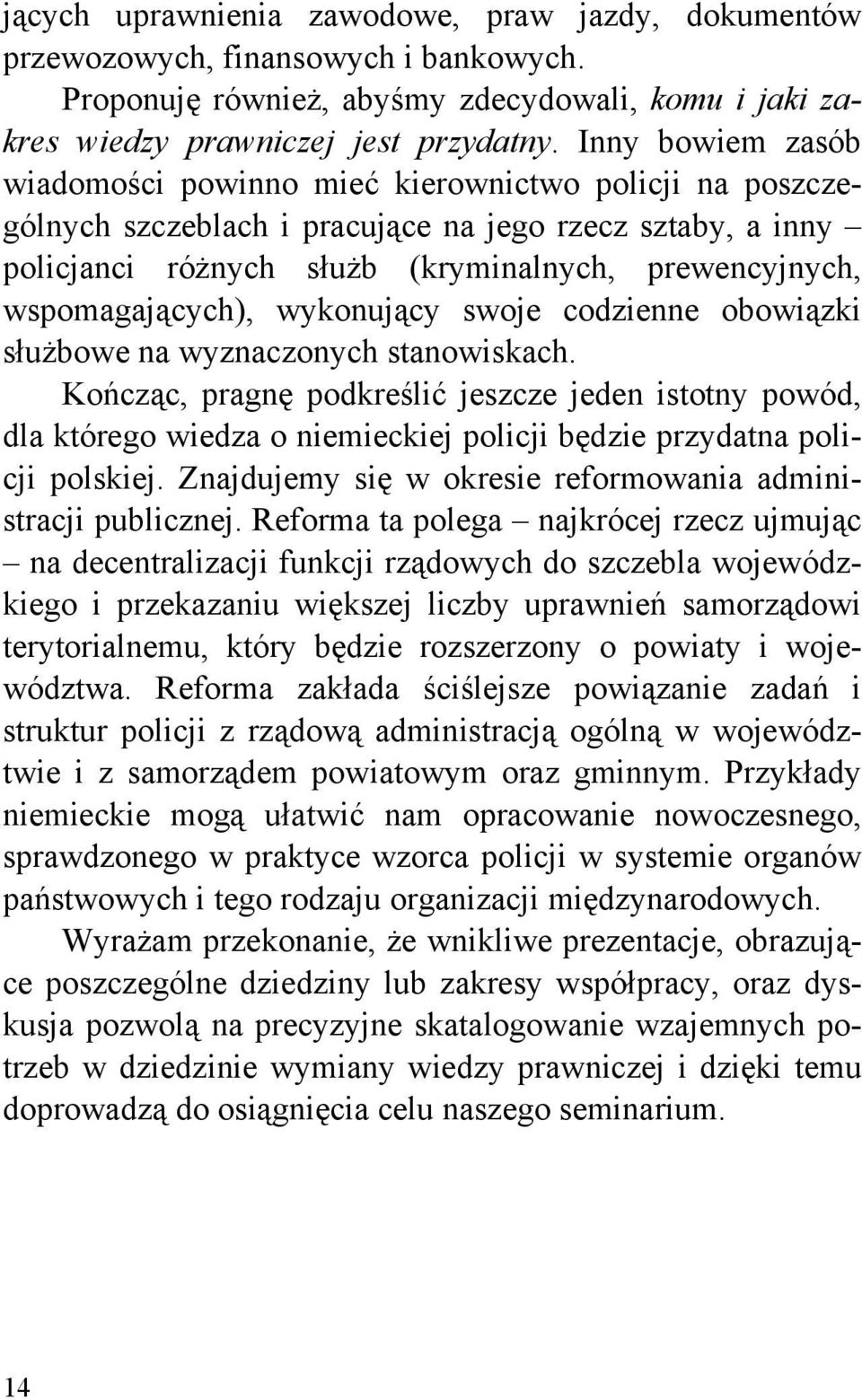 wspomagających), wykonujący swoje codzienne obowiązki służbowe na wyznaczonych stanowiskach.