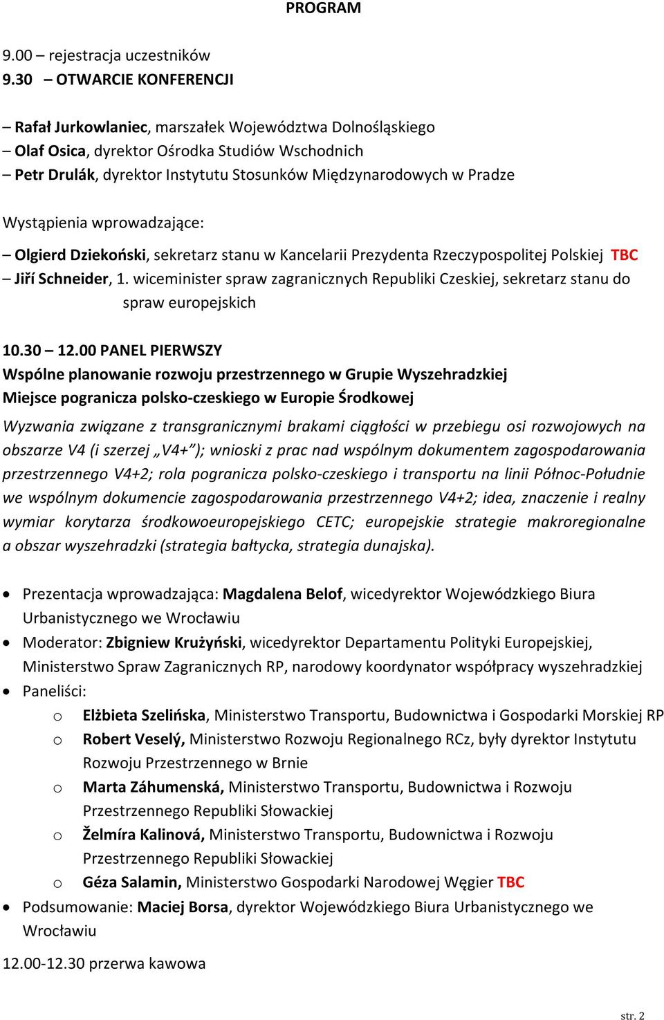 Wystąpienia wprowadzające: Olgierd Dziekoński, sekretarz stanu w Kancelarii Prezydenta Rzeczypospolitej Polskiej TBC Jiří Schneider, 1.