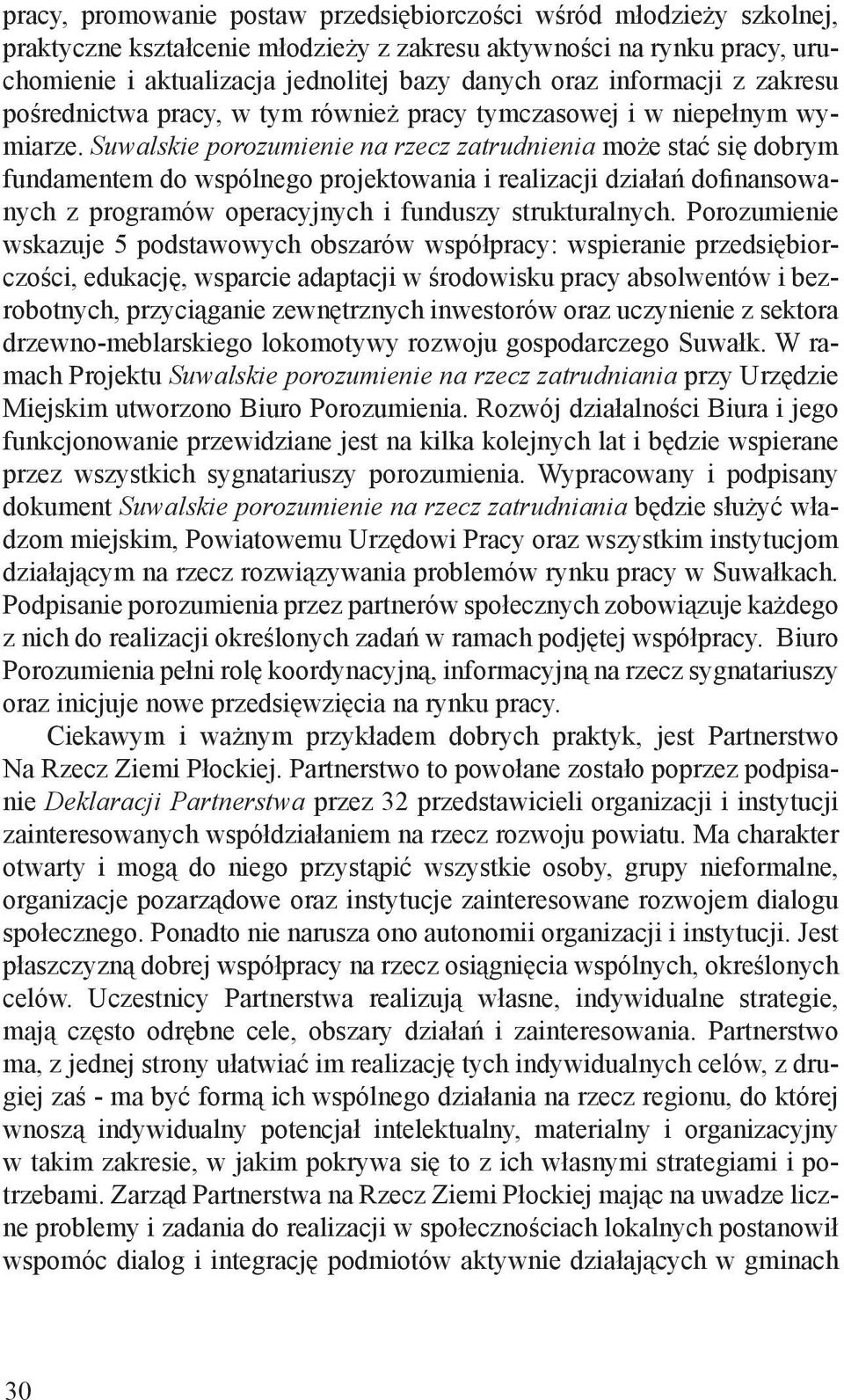 Suwalskie porozumienie na rzecz zatrudnienia może stać się dobrym fundamentem do wspólnego projektowania i realizacji działań dofinansowanych z programów operacyjnych i funduszy strukturalnych.