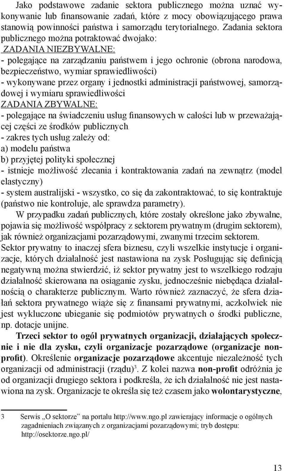 przez organy i jednostki administracji państwowej, samorządowej i wymiaru sprawiedliwości ZADANIA ZBYWALNE: - polegające na świadczeniu usług finansowych w całości lub w przeważającej części ze