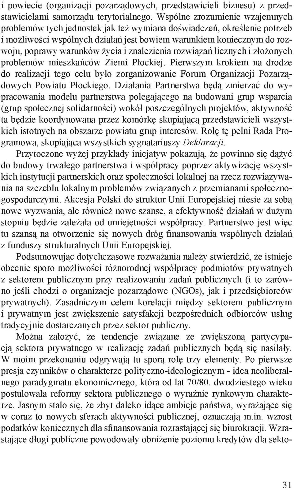 życia i znalezienia rozwiązań licznych i złożonych problemów mieszkańców Ziemi Płockiej.