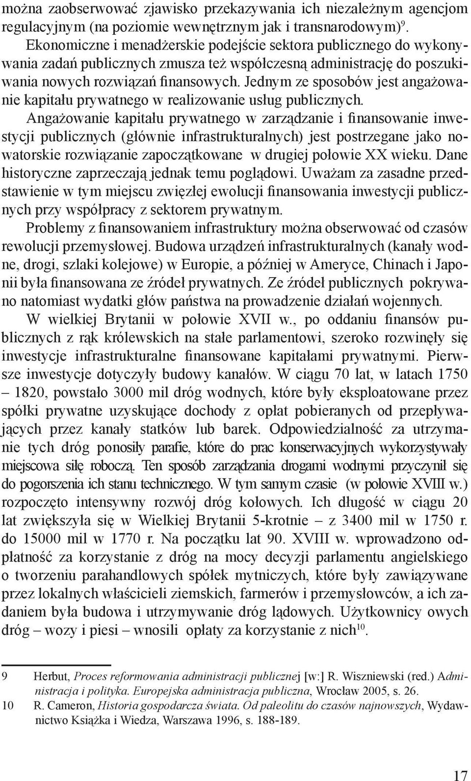 Jednym ze sposobów jest angażowanie kapitału prywatnego w realizowanie usług publicznych.