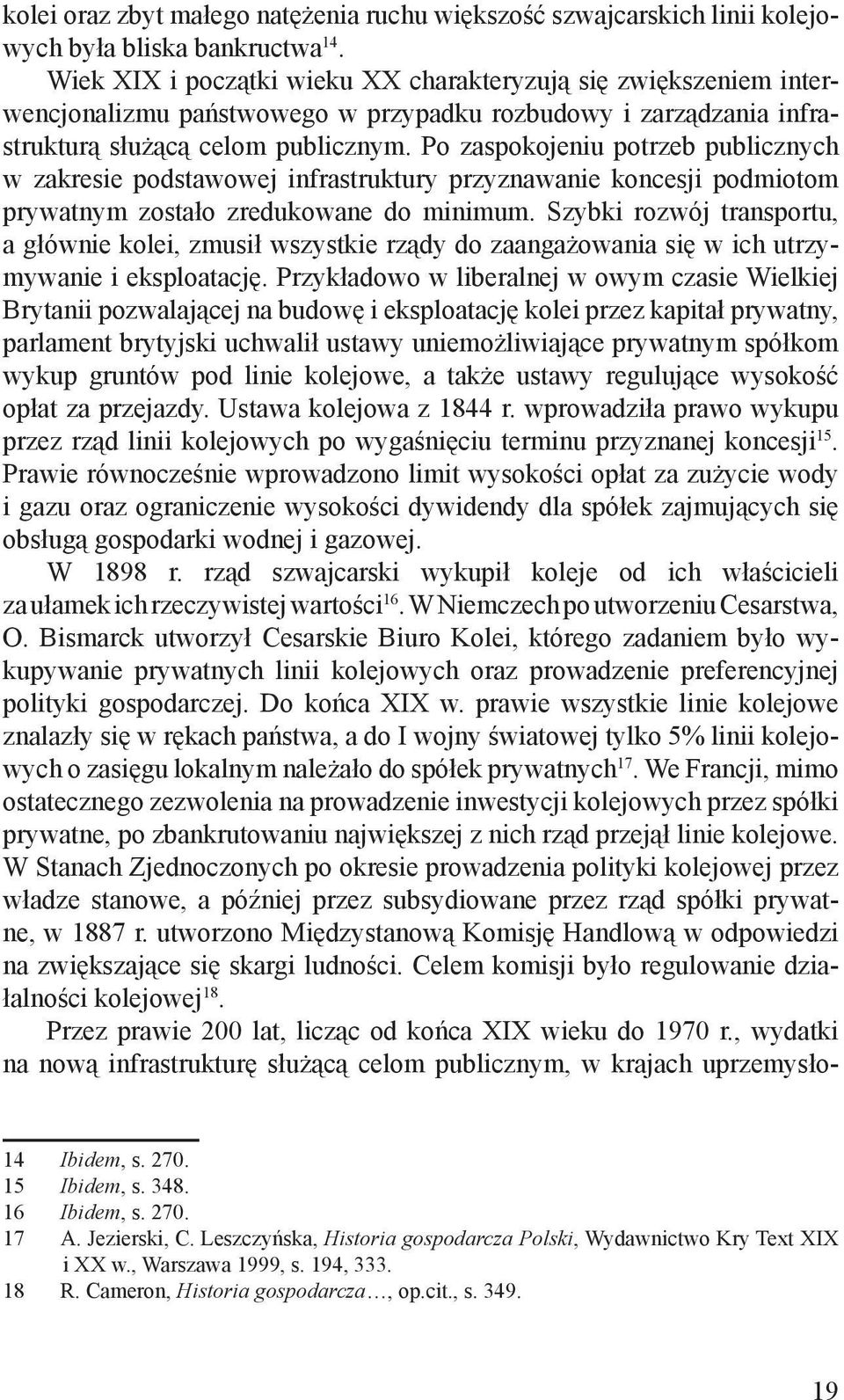 Po zaspokojeniu potrzeb publicznych w zakresie podstawowej infrastruktury przyznawanie koncesji podmiotom prywatnym zostało zredukowane do minimum.