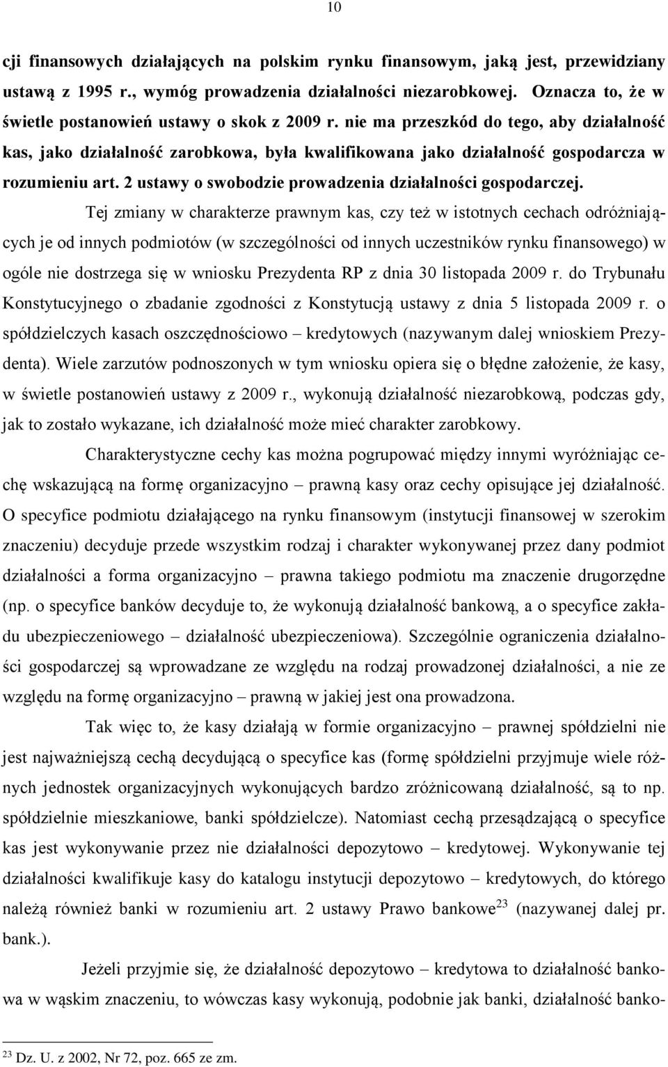 nie ma przeszkód do tego, aby działalność kas, jako działalność zarobkowa, była kwalifikowana jako działalność gospodarcza w rozumieniu art. 2 ustawy o swobodzie prowadzenia działalności gospodarczej.