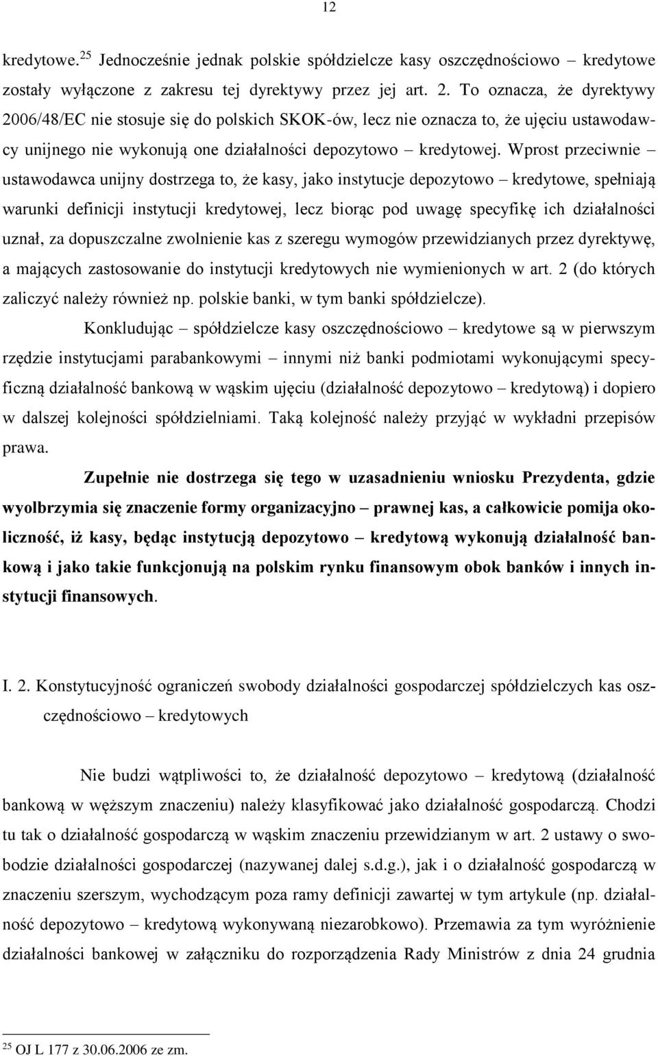 uznał, za dopuszczalne zwolnienie kas z szeregu wymogów przewidzianych przez dyrektywę, a mających zastosowanie do instytucji kredytowych nie wymienionych w art.