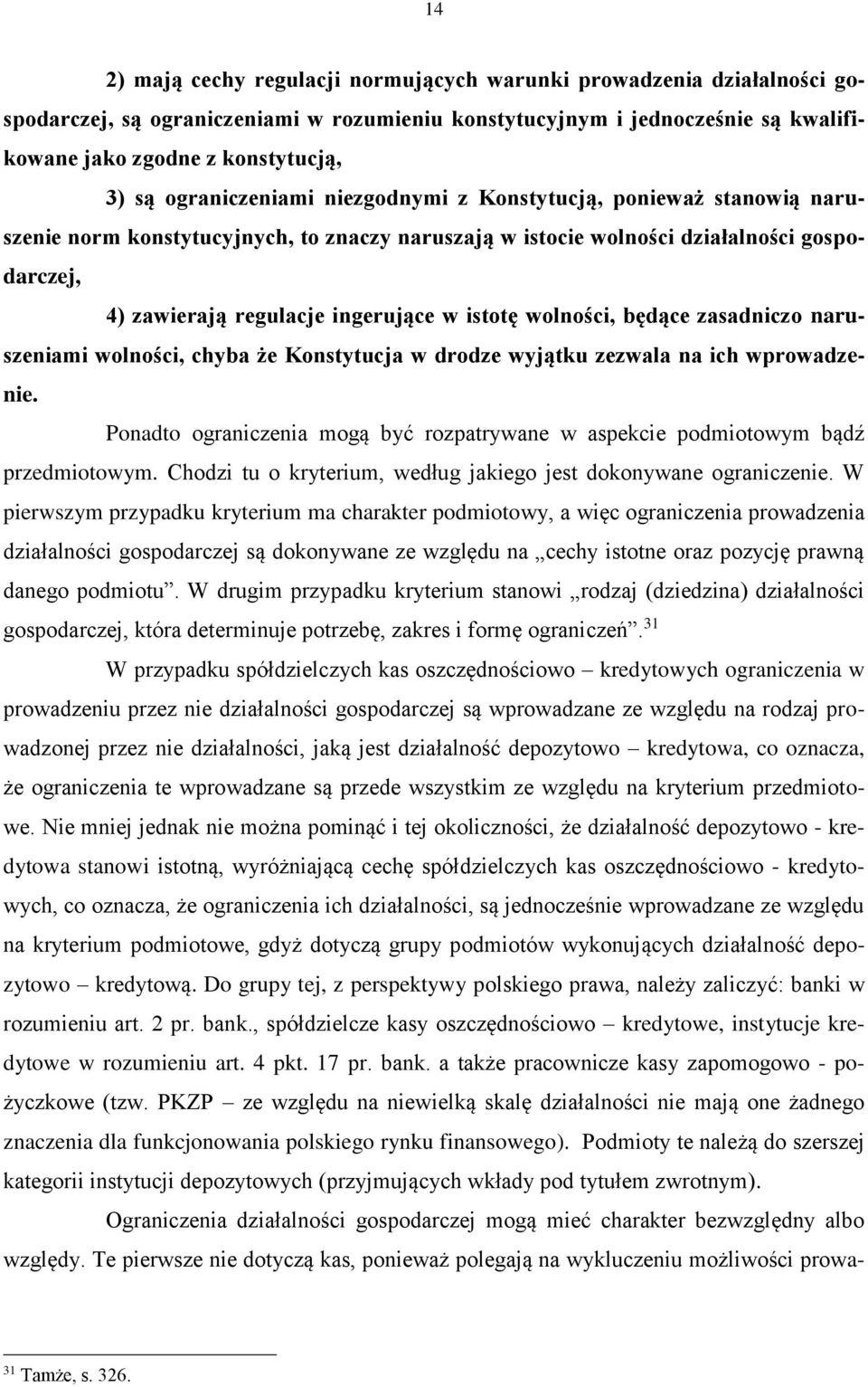 istotę wolności, będące zasadniczo naruszeniami wolności, chyba że Konstytucja w drodze wyjątku zezwala na ich wprowadzenie.