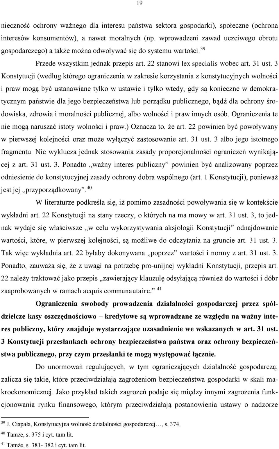 3 Konstytucji (według którego ograniczenia w zakresie korzystania z konstytucyjnych wolności i praw mogą być ustanawiane tylko w ustawie i tylko wtedy, gdy są konieczne w demokratycznym państwie dla