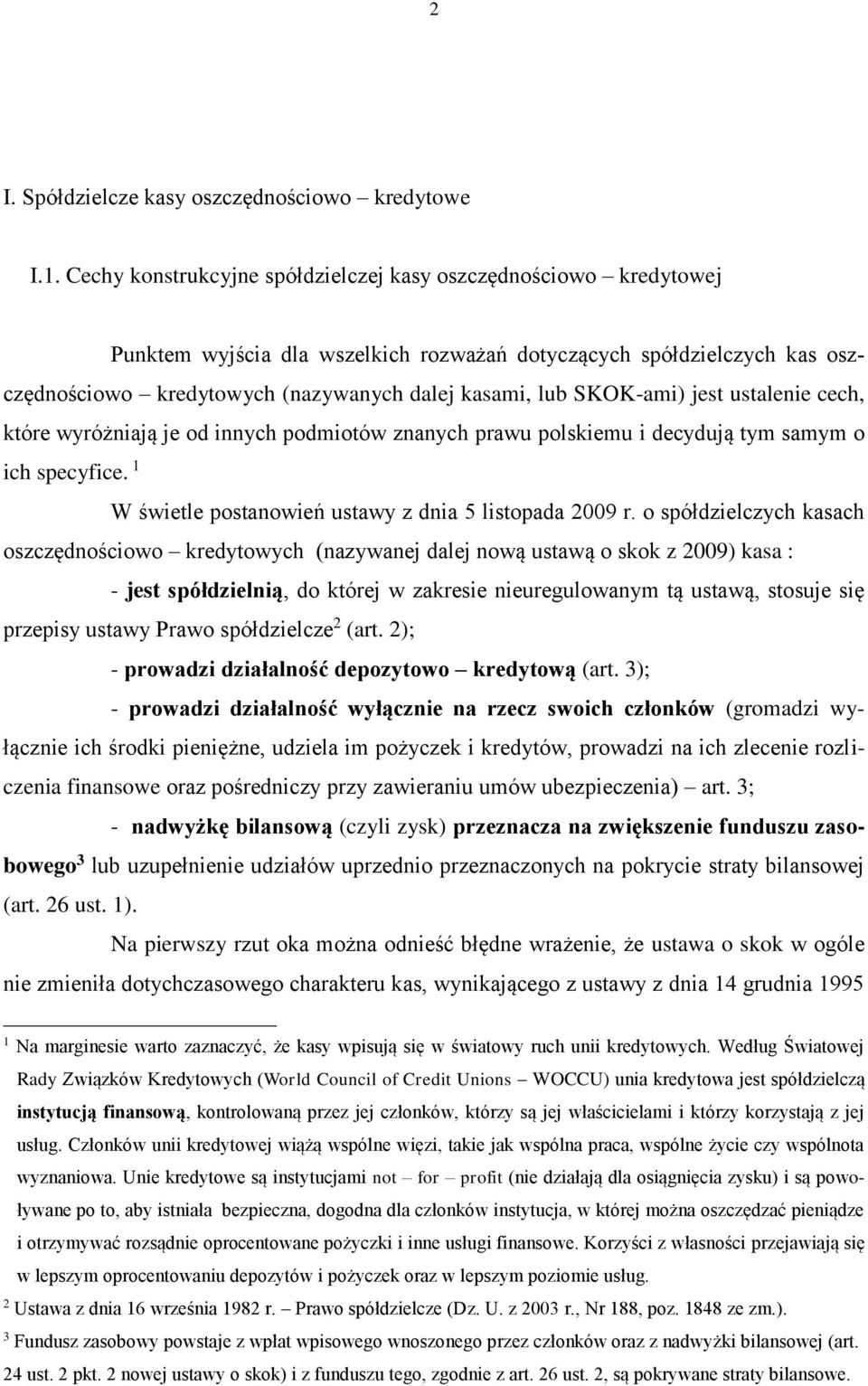SKOK-ami) jest ustalenie cech, które wyróżniają je od innych podmiotów znanych prawu polskiemu i decydują tym samym o ich specyfice. 1 W świetle postanowień ustawy z dnia 5 listopada 2009 r.