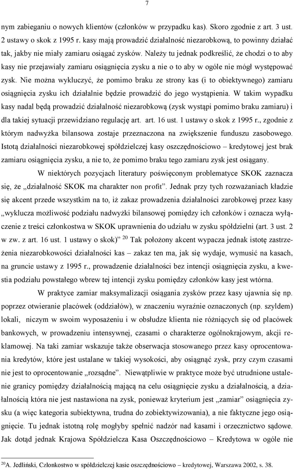 Należy tu jednak podkreślić, że chodzi o to aby kasy nie przejawiały zamiaru osiągnięcia zysku a nie o to aby w ogóle nie mógł występować zysk.