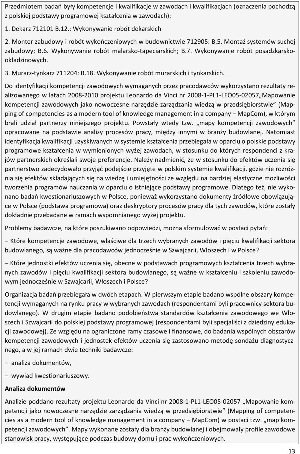 3. Murarz-tynkarz 711204: B.18. Wykonywanie robót murarskich i tynkarskich.