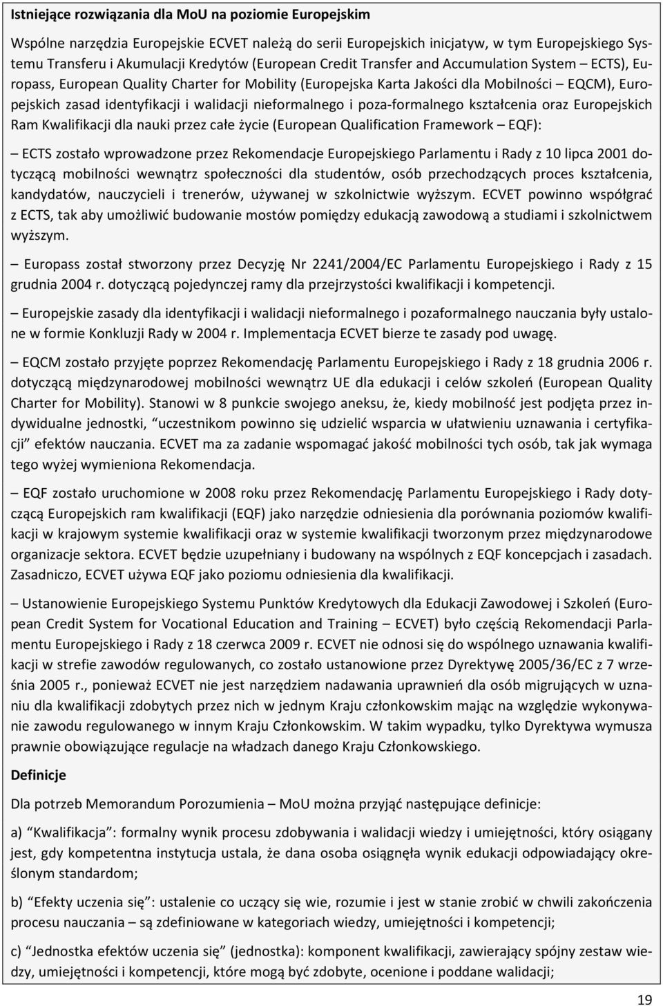 nieformalnego i poza-formalnego kształcenia oraz Europejskich Ram Kwalifikacji dla nauki przez całe życie (European Qualification Framework EQF): ECTS zostało wprowadzone przez Rekomendacje