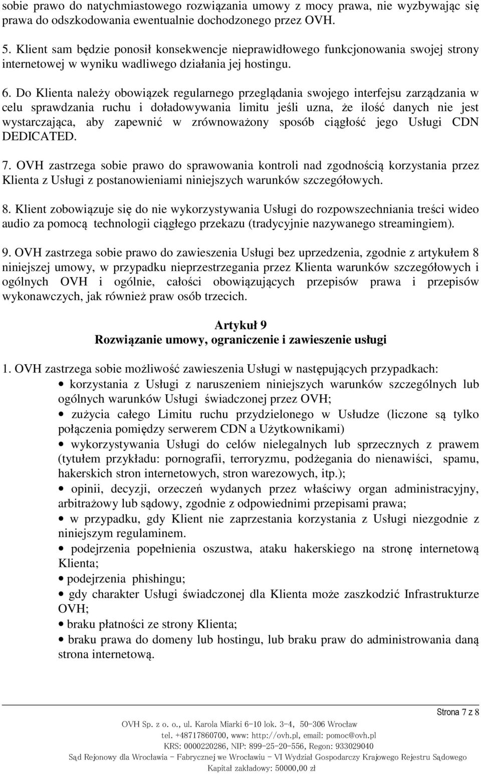 Do Klienta należy obowiązek regularnego przeglądania swojego interfejsu zarządzania w celu sprawdzania ruchu i doładowywania limitu jeśli uzna, że ilość danych nie jest wystarczająca, aby zapewnić w