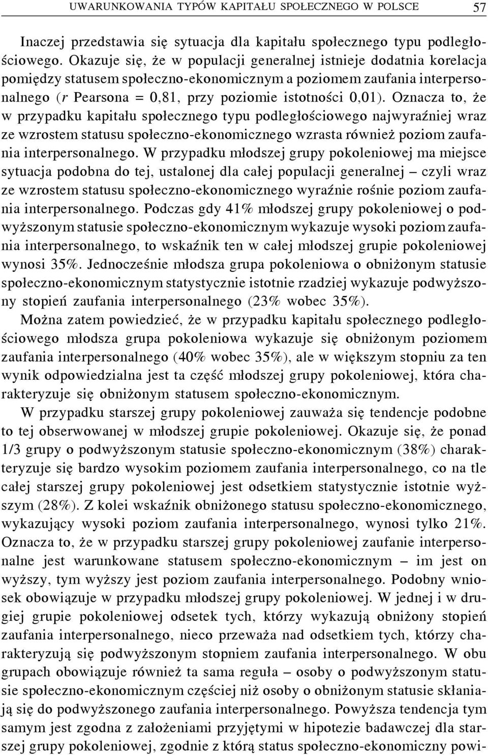 Oznacza to, że w przypadku kapitału społecznego typu podległościowego najwyraźniej wraz ze wzrostem statusu społeczno-ekonomicznego wzrasta również poziom zaufania interpersonalnego.