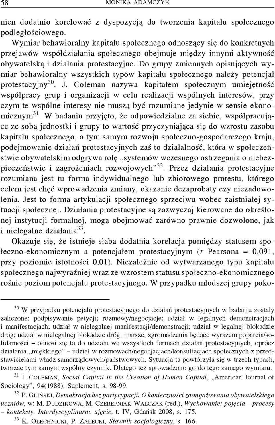 Do grupy zmiennych opisujących wymiar behawioralny wszystkich typów kapitału społecznego należy potencjał protestacyjny 30. J.