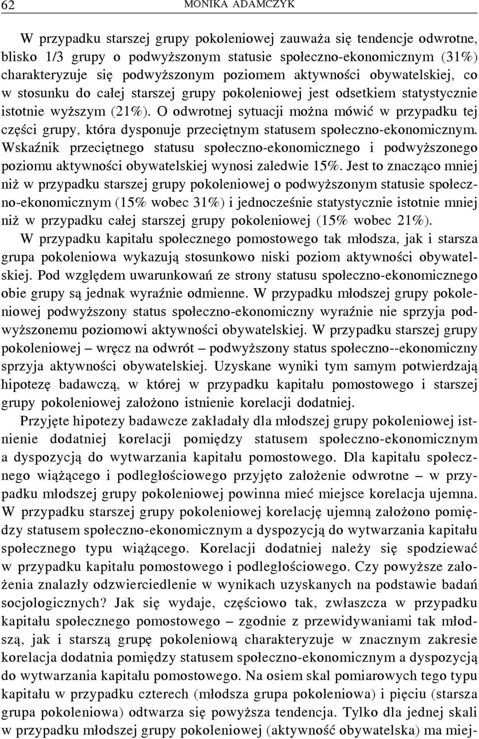 O odwrotnej sytuacji można mówić w przypadku tej części grupy, która dysponuje przeciętnym statusem społeczno-ekonomicznym.