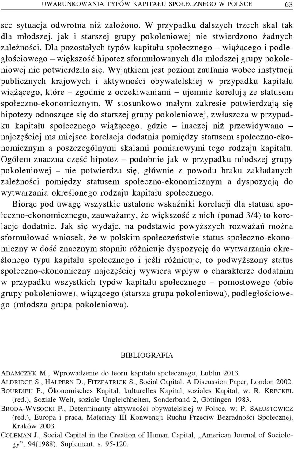 Dla pozostałych typów kapitału społecznego wiążącego i podległościowego większość hipotez sformułowanych dla młodszej grupy pokoleniowej nie potwierdziła się.