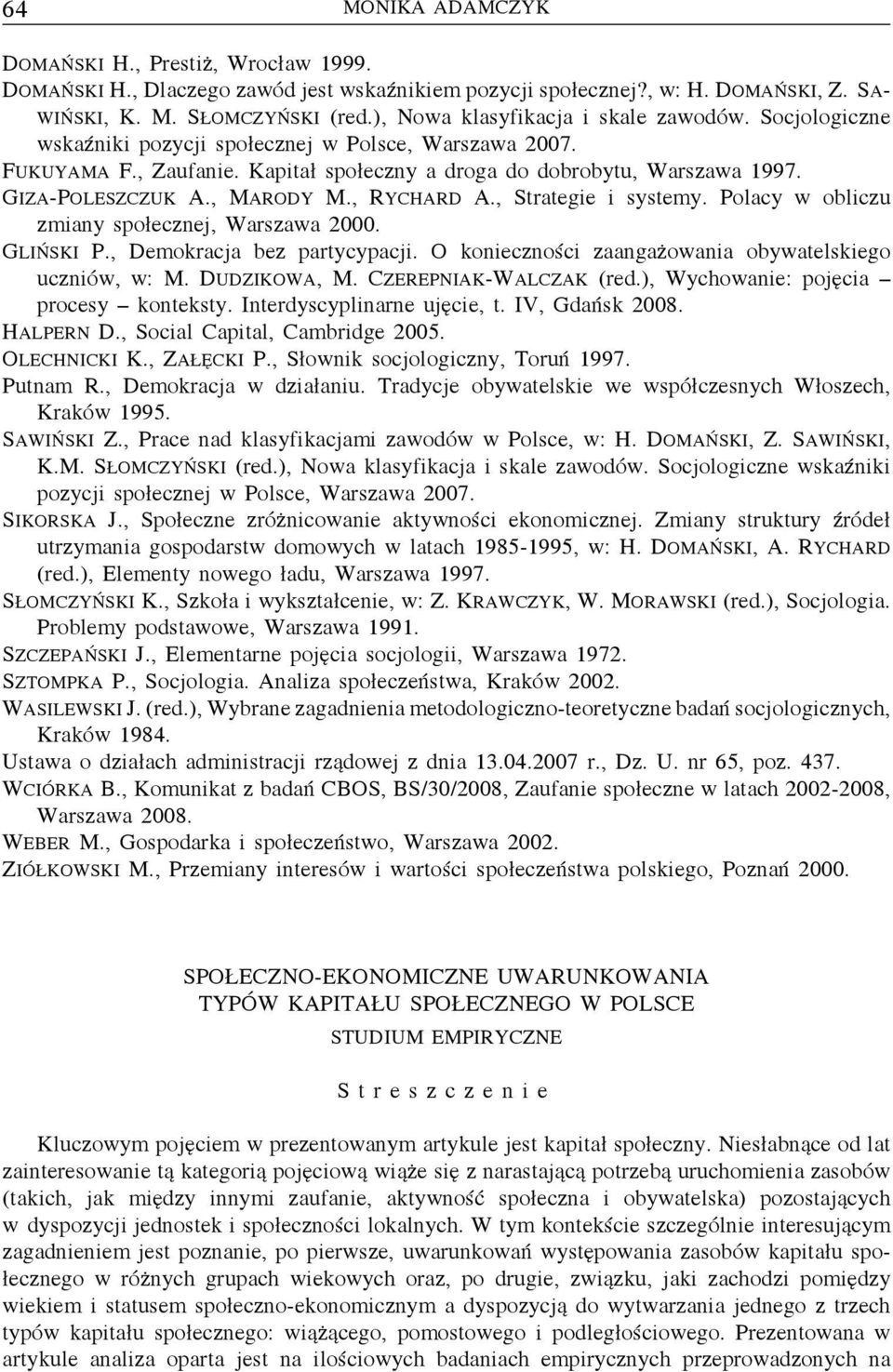 GIZA-POLESZCZUK A., MARODY M., RYCHARD A., Strategie i systemy. Polacy w obliczu zmiany społecznej, Warszawa 2000. GLIŃSKI P., Demokracja bez partycypacji.