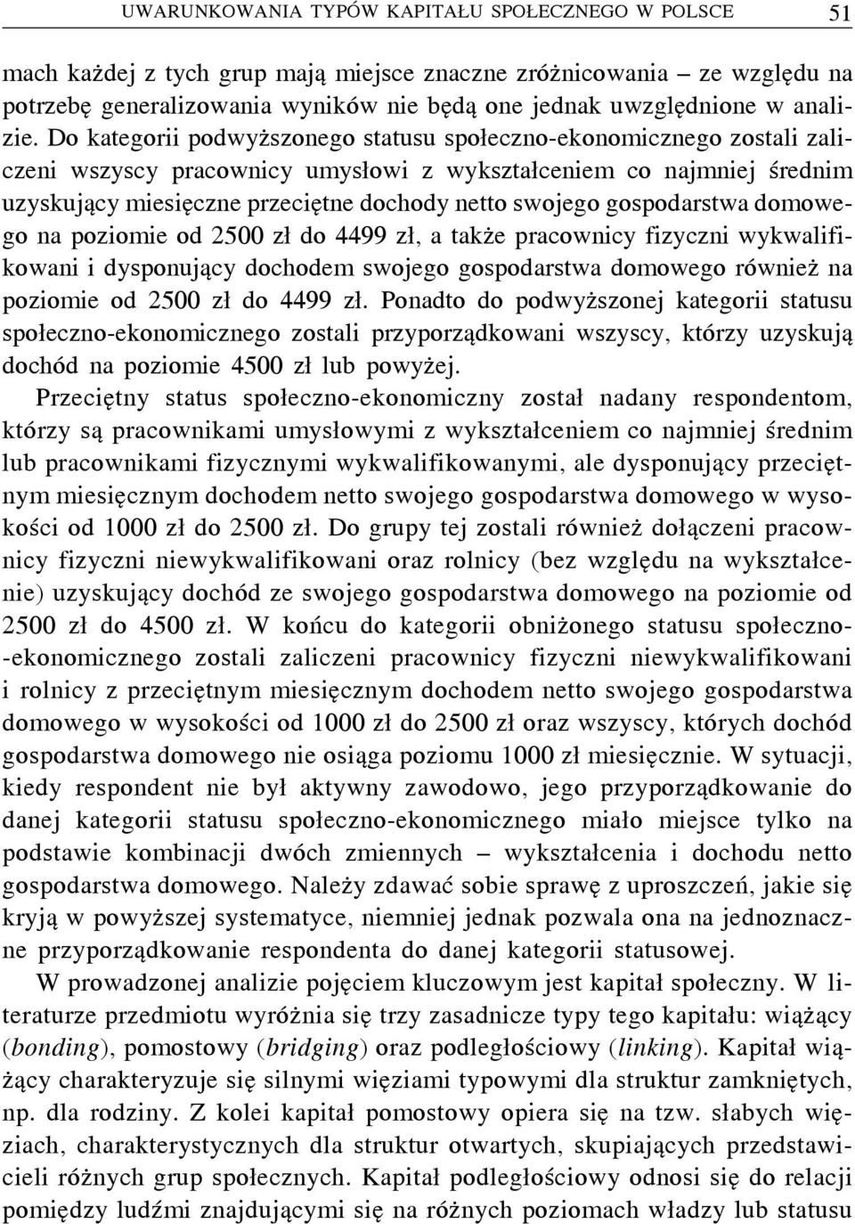 Do kategorii podwyższonego statusu społeczno-ekonomicznego zostali zaliczeni wszyscy pracownicy umysłowi z wykształceniem co najmniej średnim uzyskujący miesięczne przeciętne dochody netto swojego