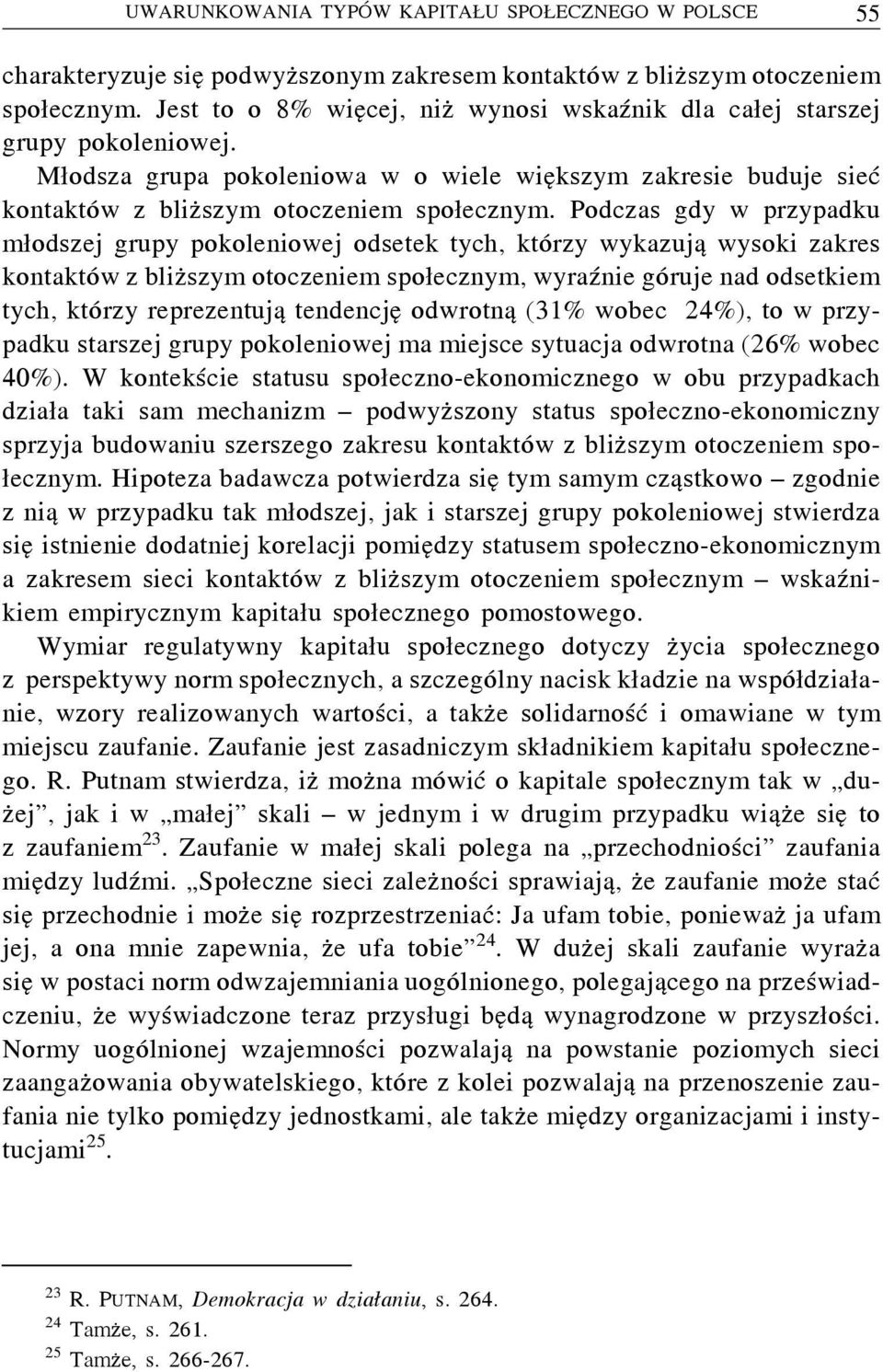 Podczas gdy w przypadku młodszej grupy pokoleniowej odsetek tych, którzy wykazują wysoki zakres kontaktów z bliższym otoczeniem społecznym, wyraźnie góruje nad odsetkiem tych, którzy reprezentują