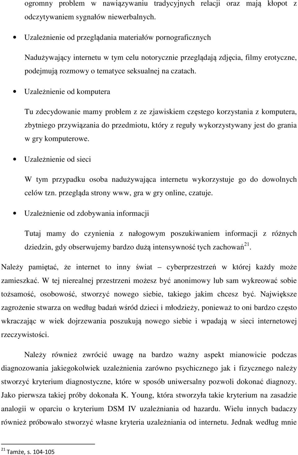 Uzależnienie od komputera Tu zdecydowanie mamy problem z ze zjawiskiem częstego korzystania z komputera, zbytniego przywiązania do przedmiotu, który z reguły wykorzystywany jest do grania w gry