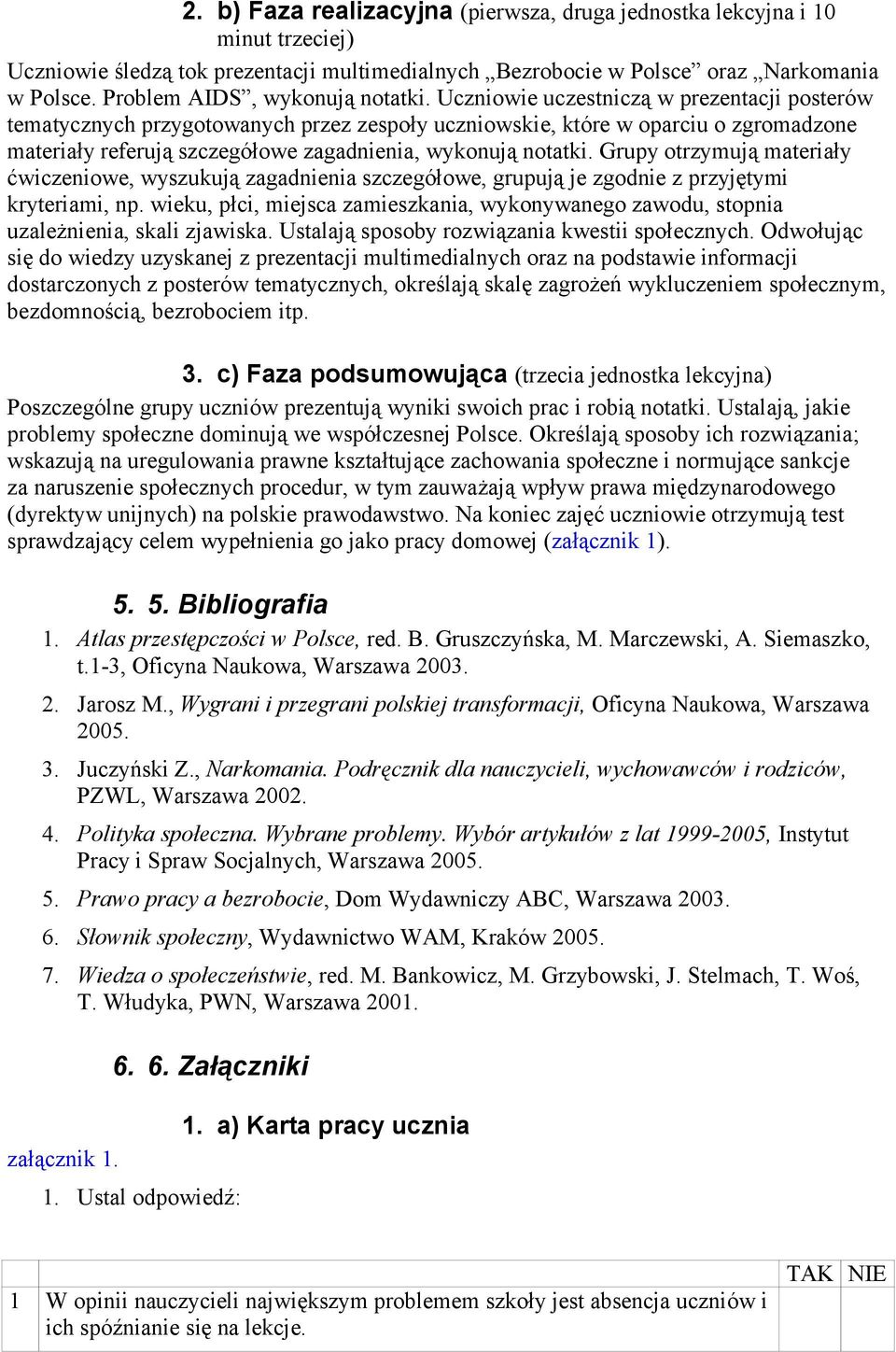 Uczniowie uczestniczą w prezentacji posterów tematycznych przygotowanych przez zespoły uczniowskie, które w oparciu o zgromadzone materiały referują szczegółowe zagadnienia, wykonują notatki.