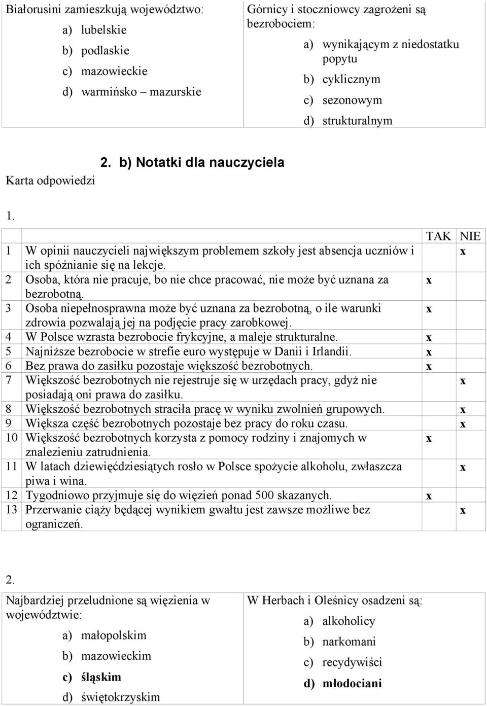 2 Osoba, która nie pracuje, bo nie chce pracować, nie może być uznana za x bezrobotną.