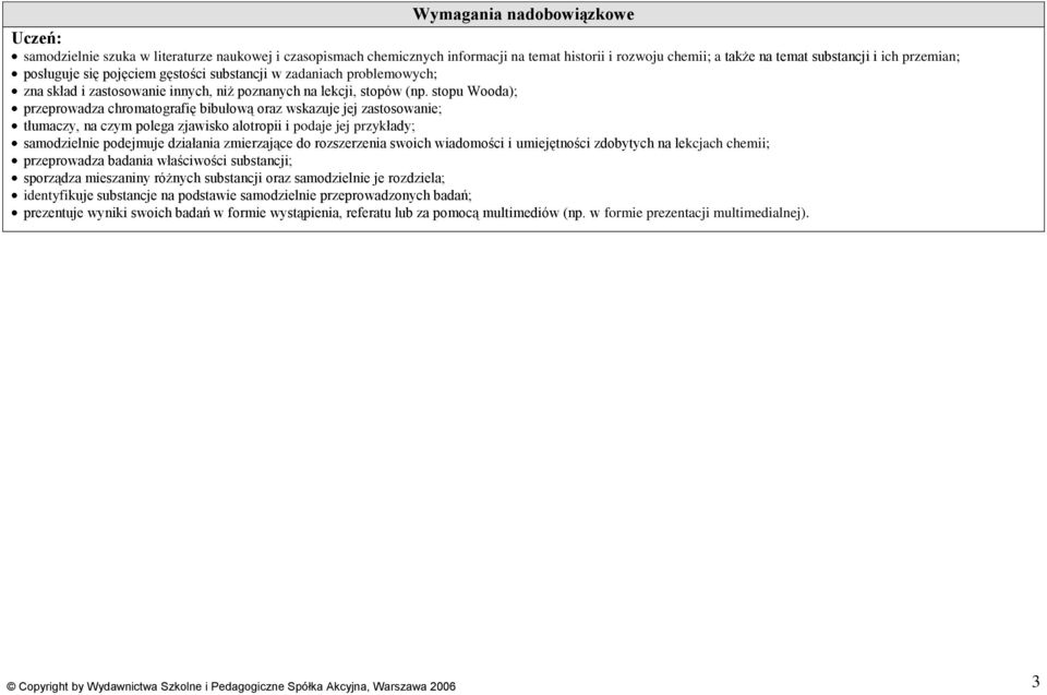 stopu Wooda); przeprowadza chromatografię bibułową oraz wskazuje jej zastosowanie; tłumaczy, na czym polega zjawisko alotropii i podaje jej przykłady; samodzielnie podejmuje działania zmierzające do