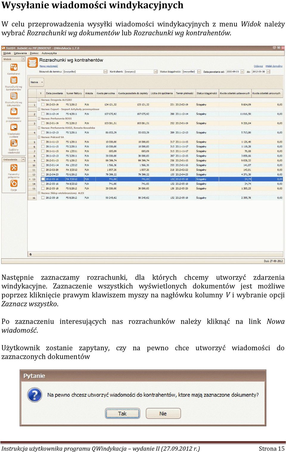 Zaznaczenie wszystkich wyświetlonych dokumentów jest możliwe poprzez kliknięcie prawym klawiszem myszy na nagłówku kolumny V i wybranie opcji Zaznacz wszystko.