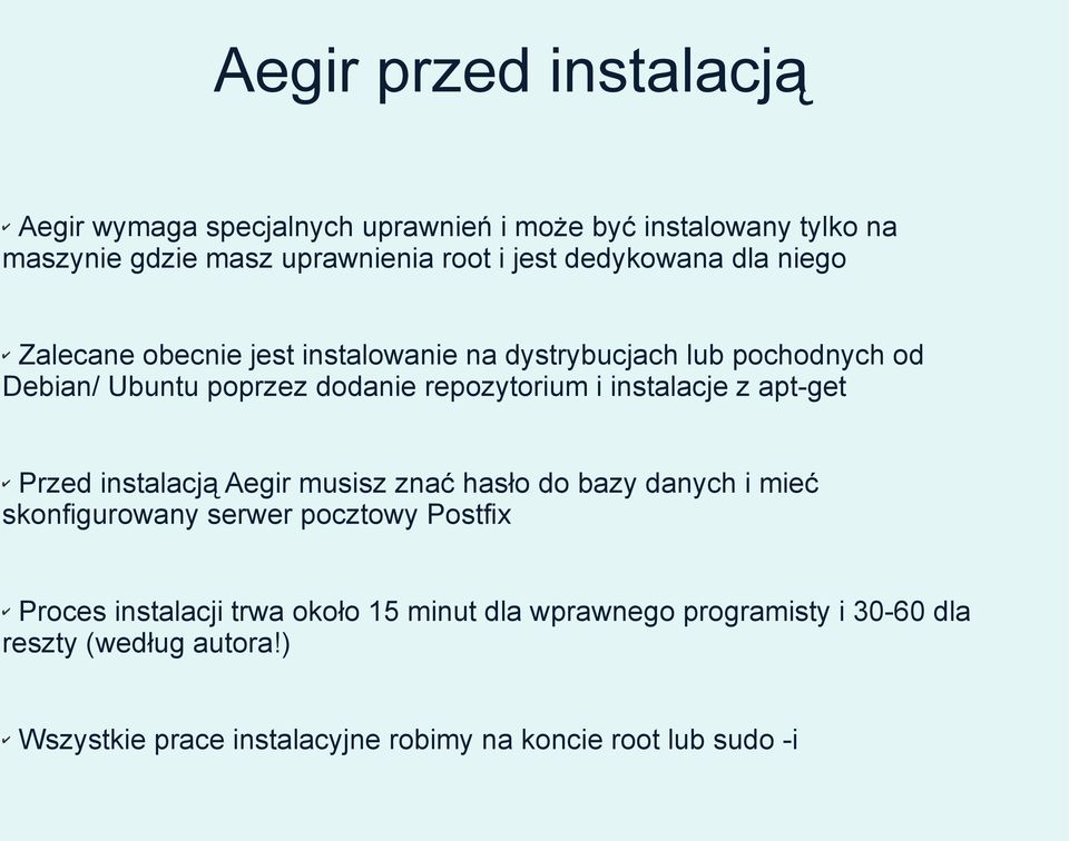 instalacje z apt-get Przed instalacją Aegir musisz znać hasło do bazy danych i mieć skonfigurowany serwer pocztowy Postfix Proces