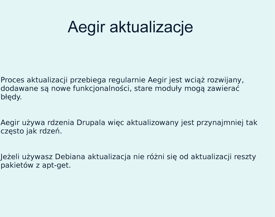 Aegir używa rdzenia Drupala więc aktualizowany jest przynajmniej tak często jak