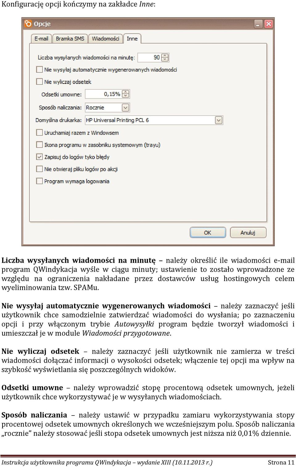 Nie wysyłaj automatycznie wygenerowanych wiadomości należy zaznaczyć jeśli użytkownik chce samodzielnie zatwierdzać wiadomości do wysłania; po zaznaczeniu opcji i przy włączonym trybie Autowysyłki