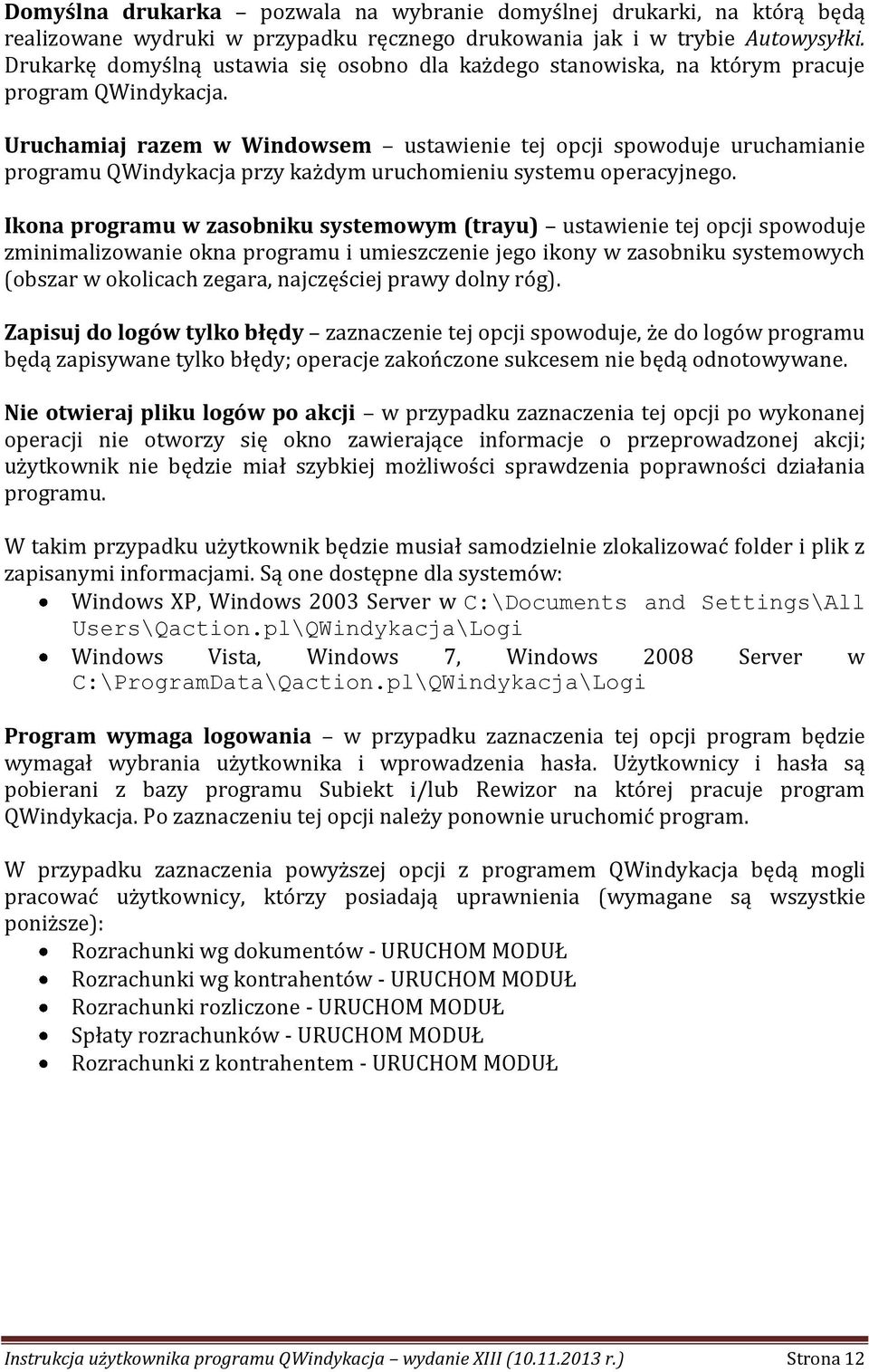 Uruchamiaj razem w Windowsem ustawienie tej opcji spowoduje uruchamianie programu QWindykacja przy każdym uruchomieniu systemu operacyjnego.