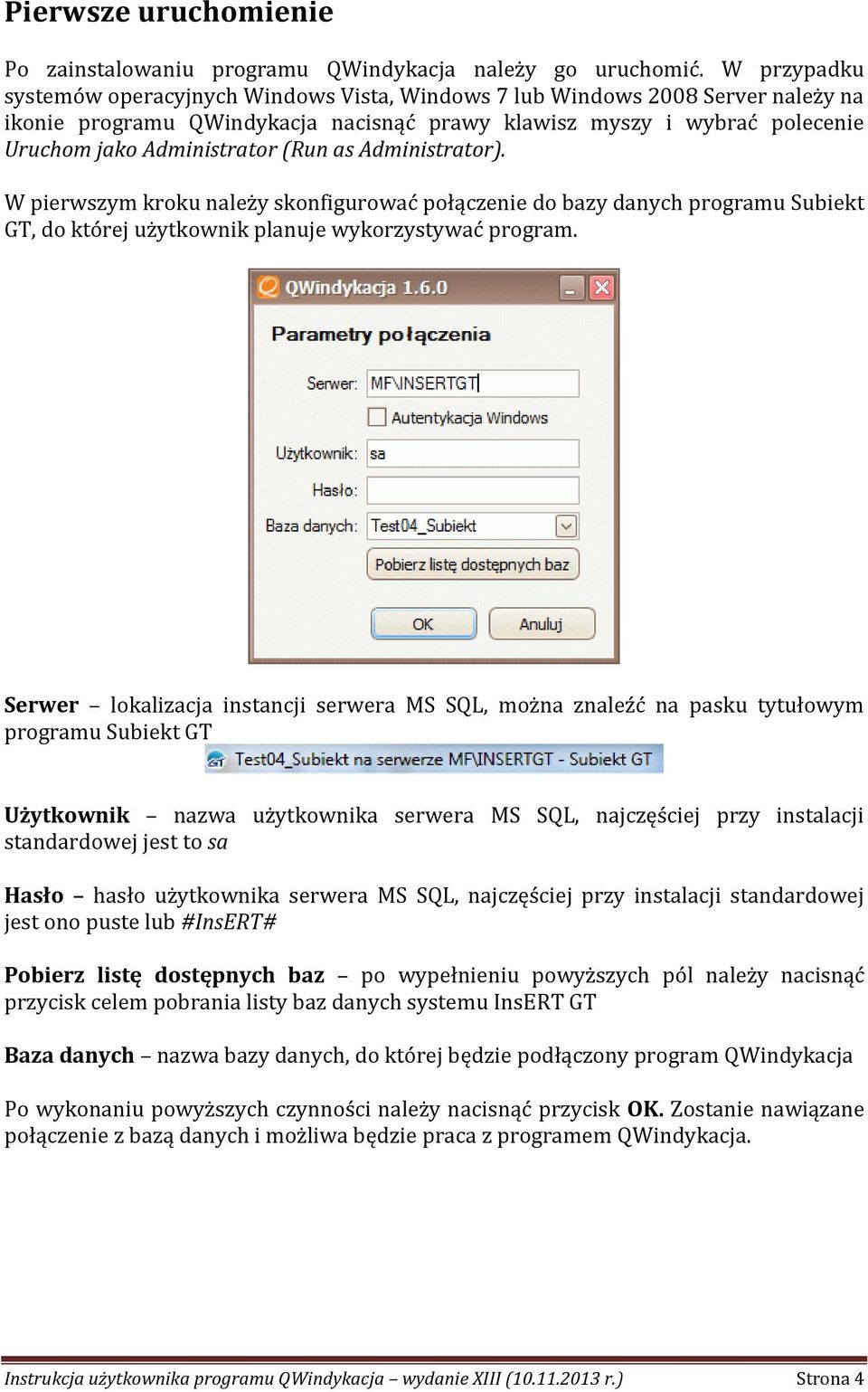 (Run as Administrator). W pierwszym kroku należy skonfigurować połączenie do bazy danych programu Subiekt GT, do której użytkownik planuje wykorzystywać program.