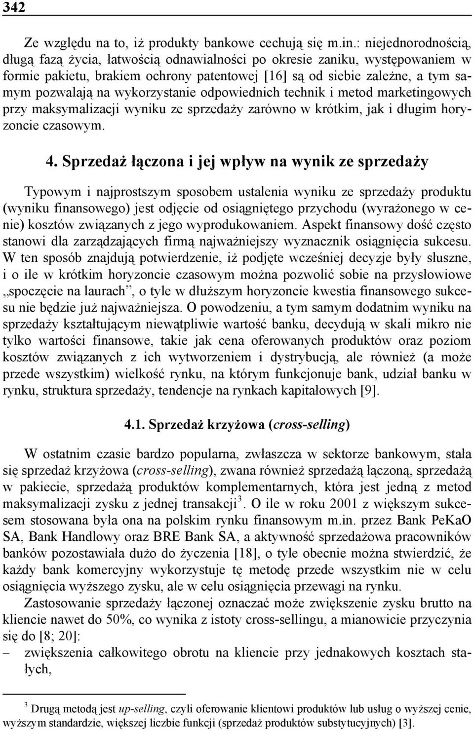 wykorzystanie odpowiednich technik i metod marketingowych przy maksymalizacji wyniku ze sprzedaży zarówno w krótkim, jak i długim horyzoncie czasowym. 4.