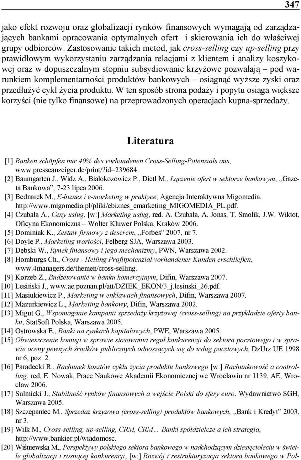 pozwalają pod warunkiem komplementarności produktów bankowych osiągnąć wyższe zyski oraz przedłużyć cykl życia produktu.