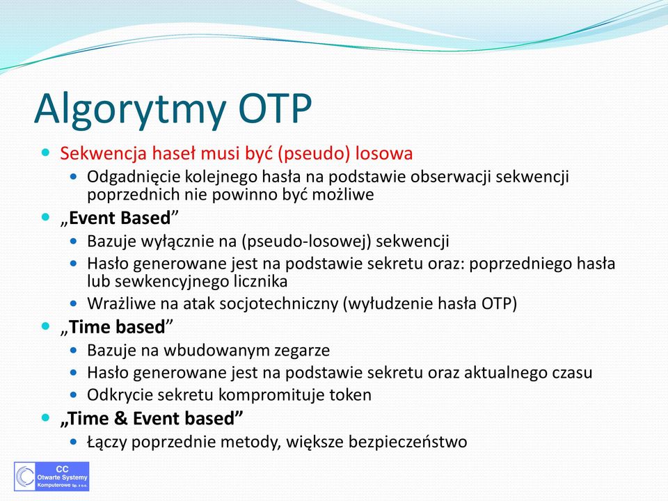 sewkencyjnego licznika Wrażliwe na atak socjotechniczny (wyłudzenie hasła OTP) Time based Bazuje na wbudowanym zegarze Hasło generowane jest