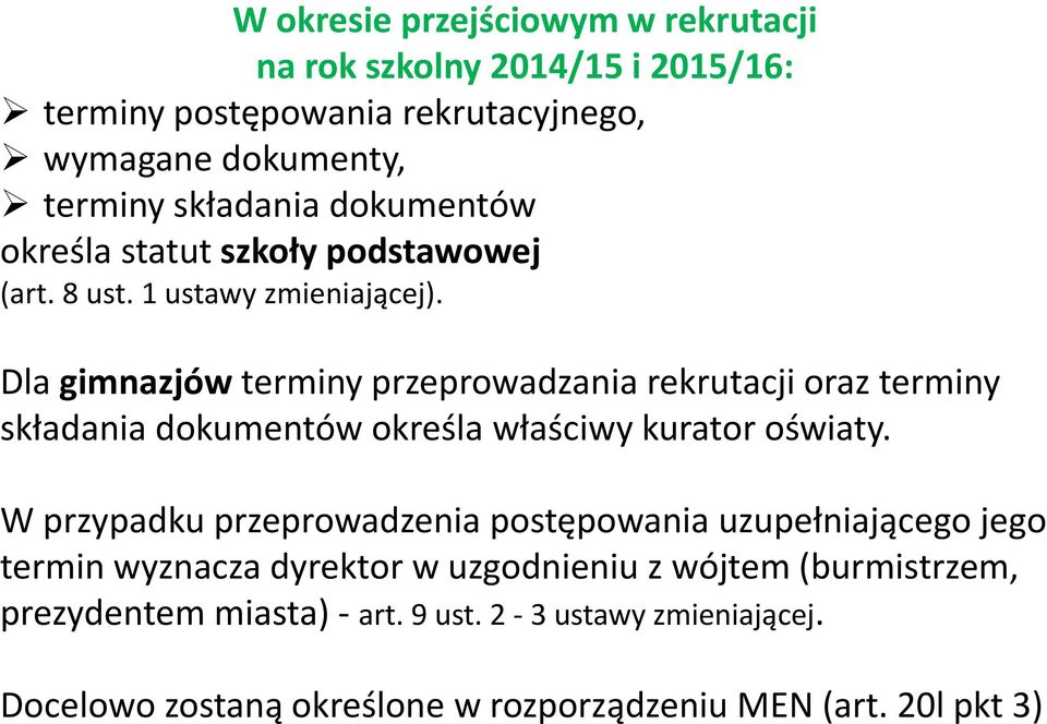 Dla gimnazjów terminy przeprowadzania rekrutacji oraz terminy składania dokumentów określa właściwy kurator oświaty.