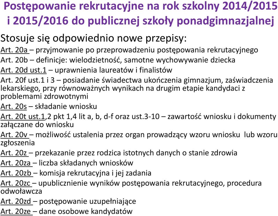 1 i 3 posiadanie świadectwa ukończenia gimnazjum, zaświadczenia lekarskiego, przy równoważnych wynikach na drugim etapie kandydaci z problemami zdrowotnymi Art. 20s składanie wniosku Art. 20t ust.