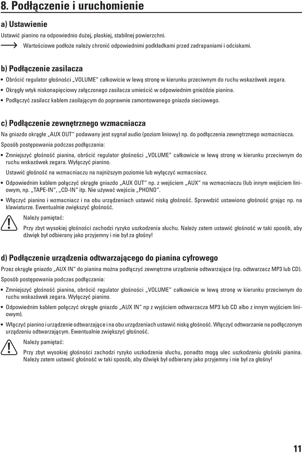 b) Podłączenie zasilacza Obrócić regulator głośności VOLUME całkowicie w lewą stronę w kierunku przeciwnym do ruchu wskazówek zegara.