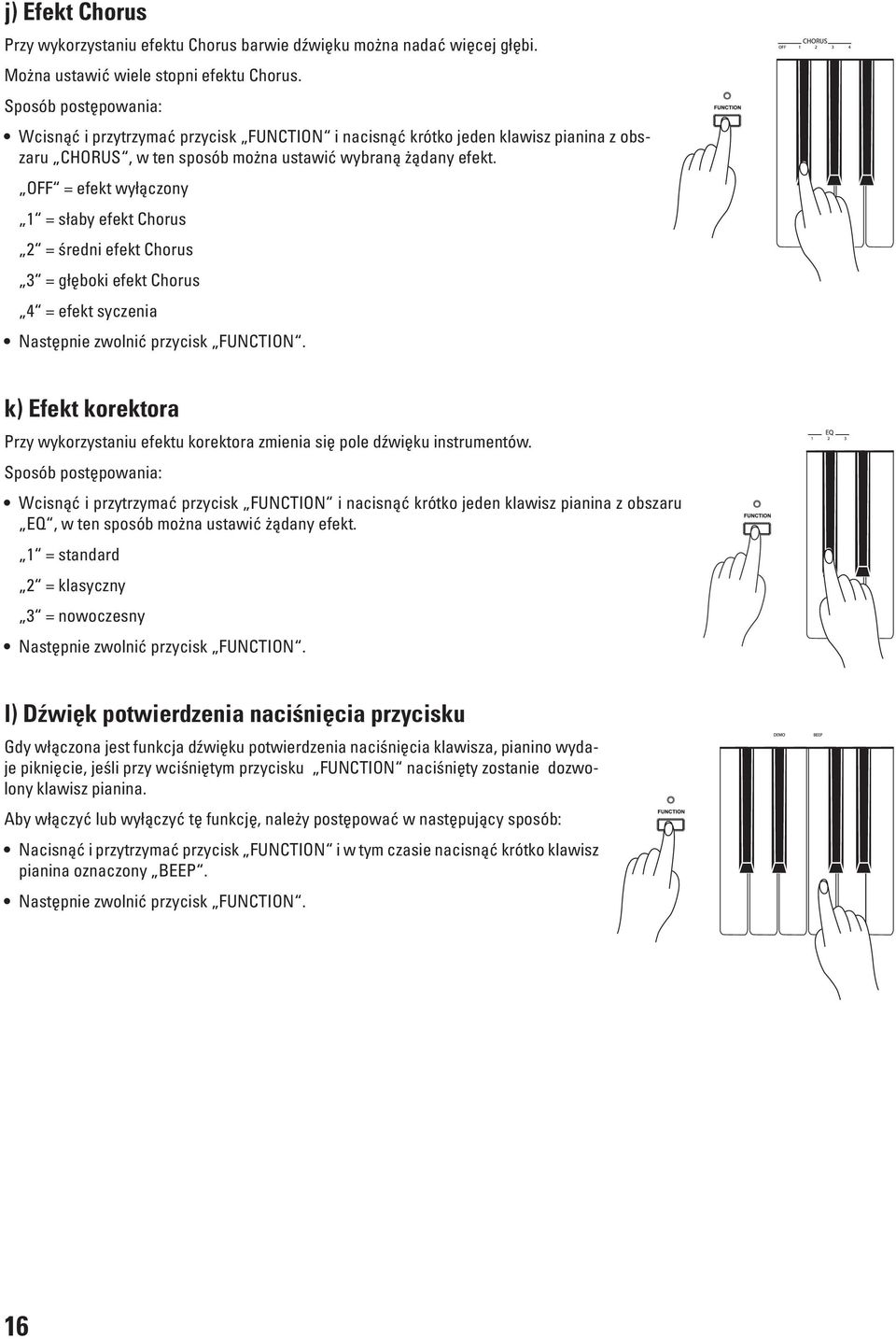 OFF = efekt wyłączony 1 = słaby efekt Chorus 2 = średni efekt Chorus 3 = głęboki efekt Chorus 4 = efekt syczenia Następnie zwolnić przycisk FUNCTION.