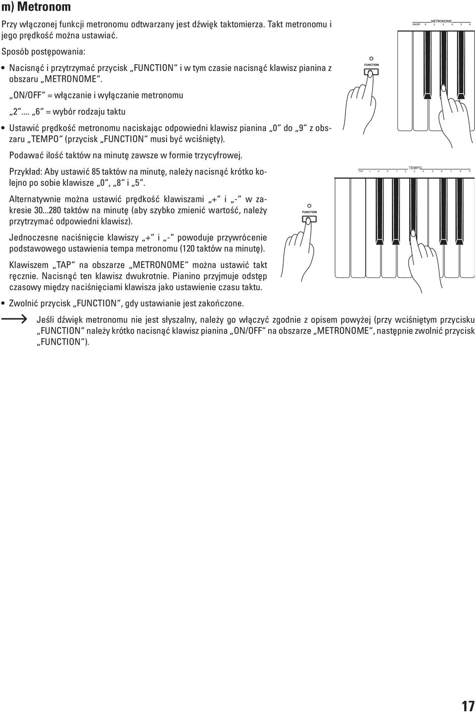 .. 6 = wybór rodzaju taktu Ustawić prędkość metronomu naciskając odpowiedni klawisz pianina 0 do 9 z obszaru TEMPO (przycisk FUNCTION musi być wciśnięty).