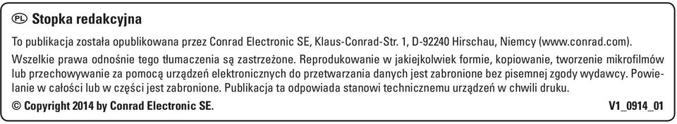 Reprodukowanie w jakiejkolwiek formie, kopiowanie, tworzenie mikrofilmów lub przechowywanie za pomocą urządzeń elektronicznych do