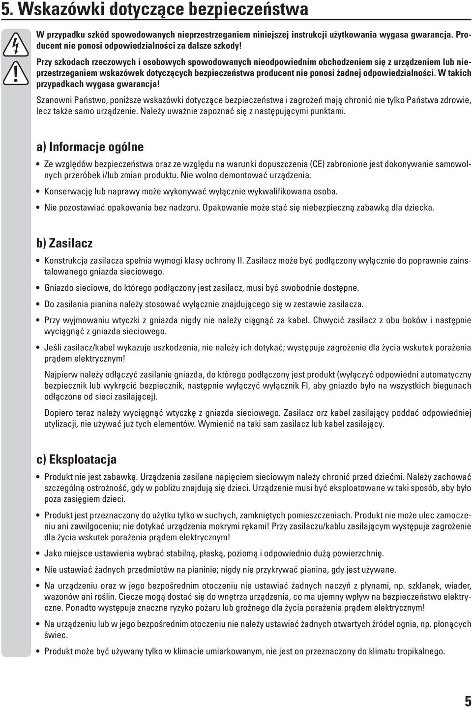 odpowiedzialności. W takich przypadkach wygasa gwarancja! Szanowni Państwo, poniższe wskazówki dotyczące bezpieczeństwa i zagrożeń mają chronić nie tylko Państwa zdrowie, lecz także samo urządzenie.