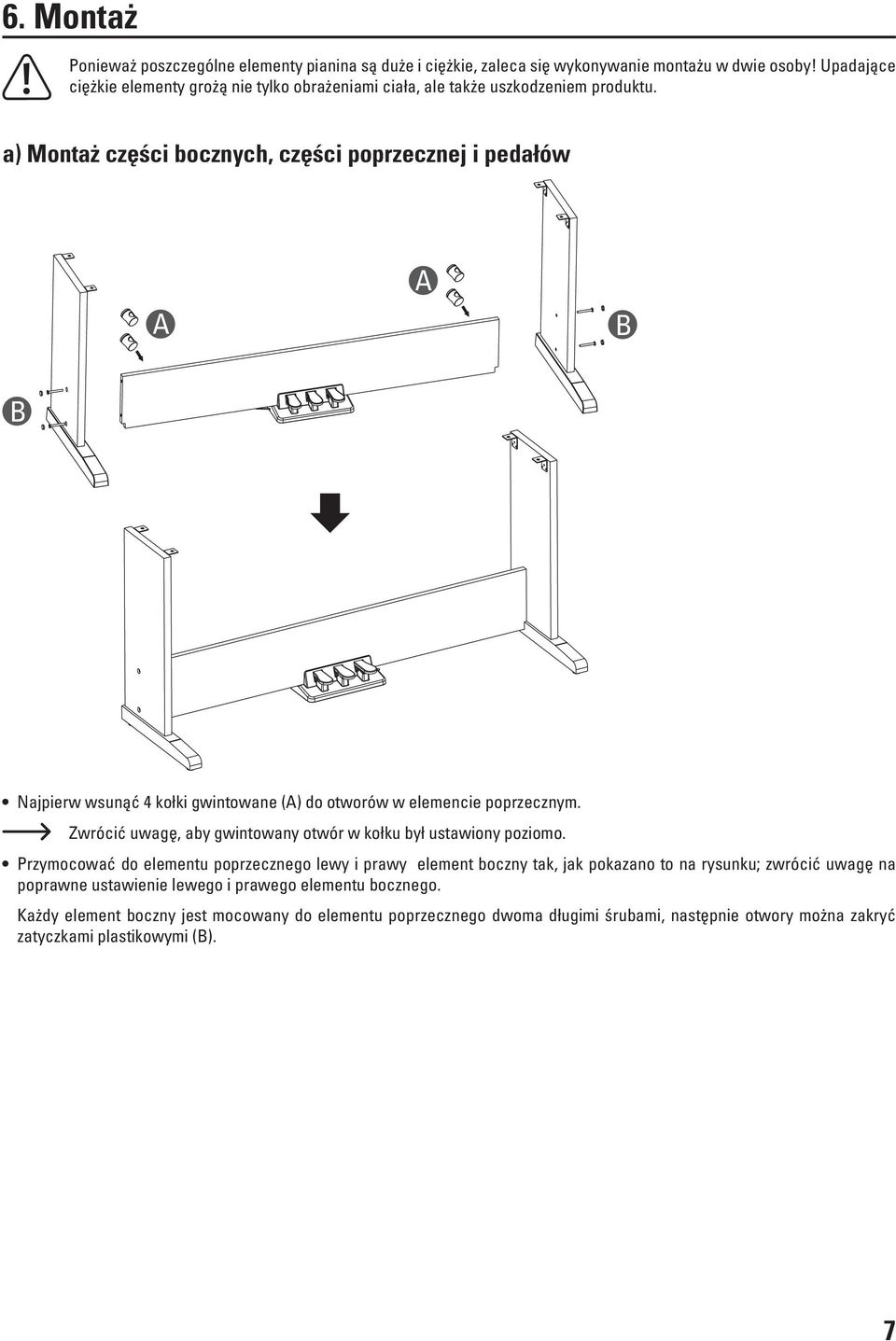 a) Montaż części bocznych, części poprzecznej i pedałów A A B B Najpierw wsunąć 4 kołki gwintowane (A) do otworów w elemencie poprzecznym.