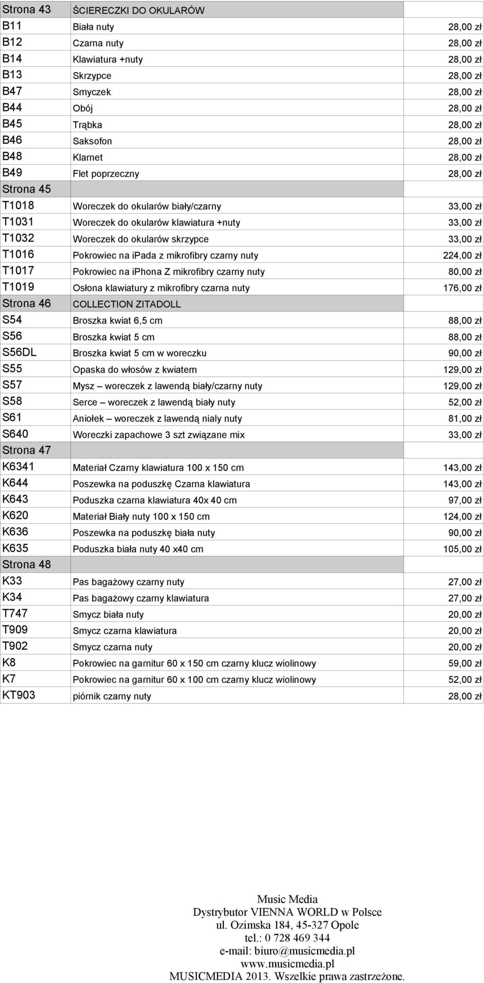 okularów skrzypce 33,00 zł T1016 Pokrowiec na ipada z mikrofibry czarny nuty 224,00 zł T1017 Pokrowiec na iphona Z mikrofibry czarny nuty 80,00 zł T1019 Osłona klawiatury z mikrofibry czarna nuty