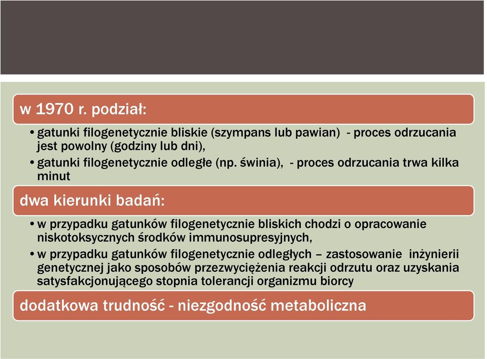 (np. świnia), - proces odrzucania trwa kilka minut dwa kierunki badań: w przypadku gatunków filogenetycznie bliskich chodzi o opracowanie