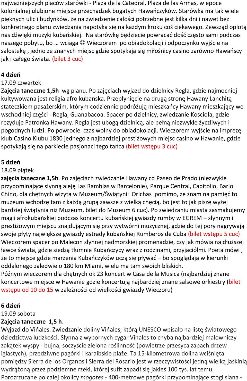 Zewsząd oplotą nas dźwięki muzyki kubańskiej.