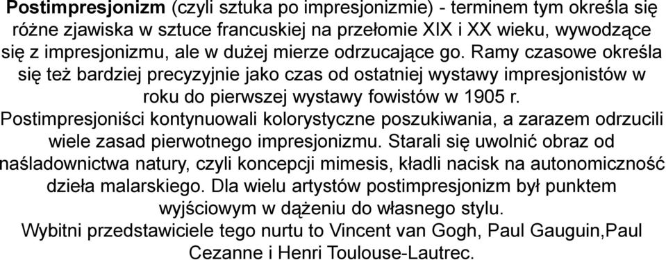 Postimpresjoniści kontynuowali kolorystyczne poszukiwania, a zarazem odrzucili wiele zasad pierwotnego impresjonizmu.